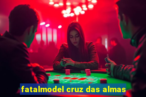 fatalmodel cruz das almas